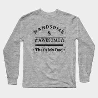 Handsome And Awesome ... That's My Dad Long Sleeve T-Shirt